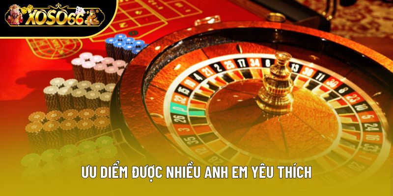 Ưu điểm được nhiều anh em yêu thích