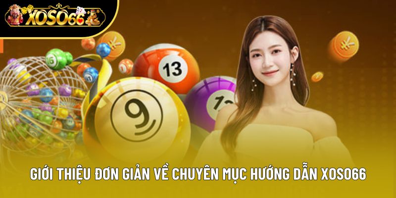 Giới thiệu đơn giản về chuyên mục hướng dẫn Xoso66