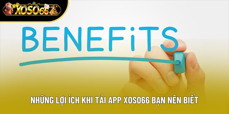 Những lợi ích khi tải app Xoso66 bạn nên biết