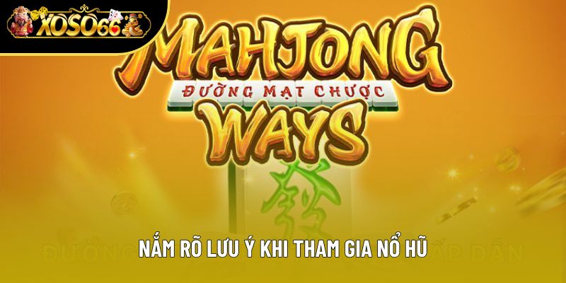 Nắm rõ lưu ý khi tham gia nổ hũ