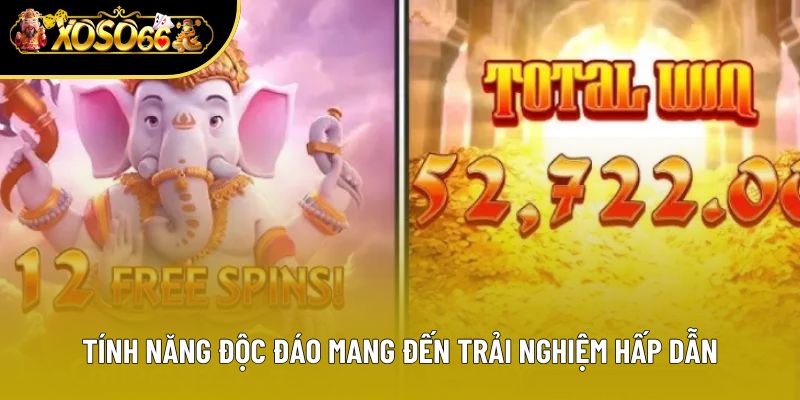 Tính năng độc đáo mang đến trải nghiệm hấp dẫn