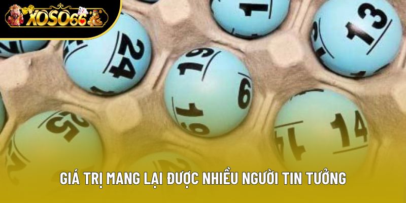 Giá trị mang lại được nhiều người tin tưởng